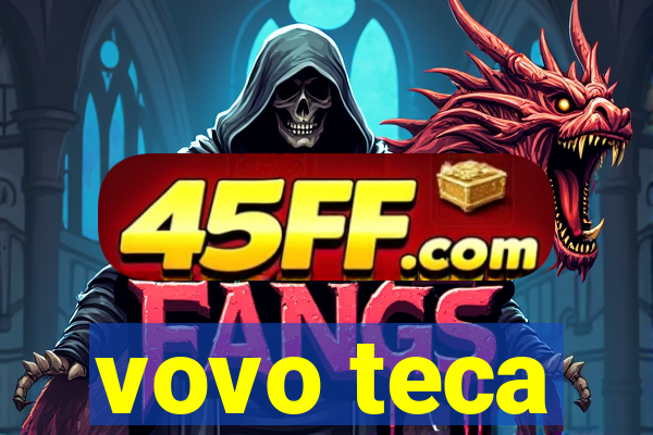 vovo teca